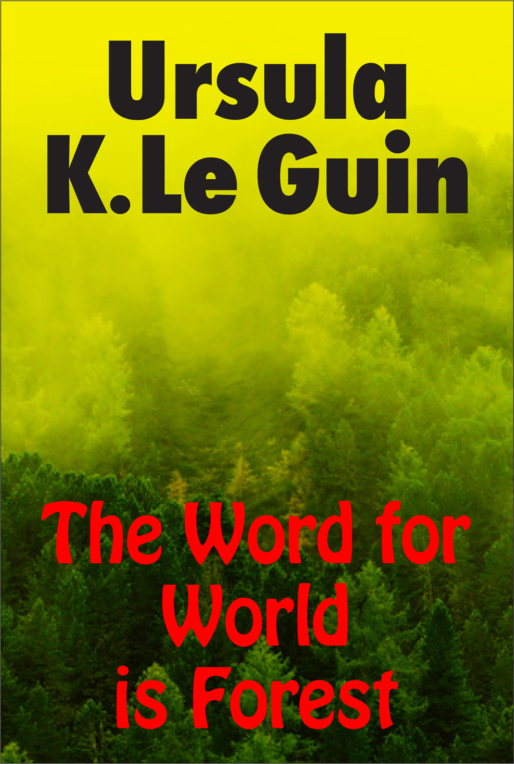 The Word for World is Forest, 1976, Ursula Le Guin